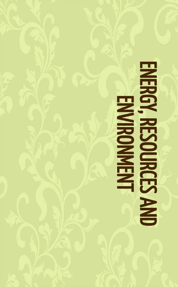 Energy, resources and environment : Papers pres. an the First U. S.-China conf. on energy, resources a. environment, 7-12 Nov. 1982, Beijing, China