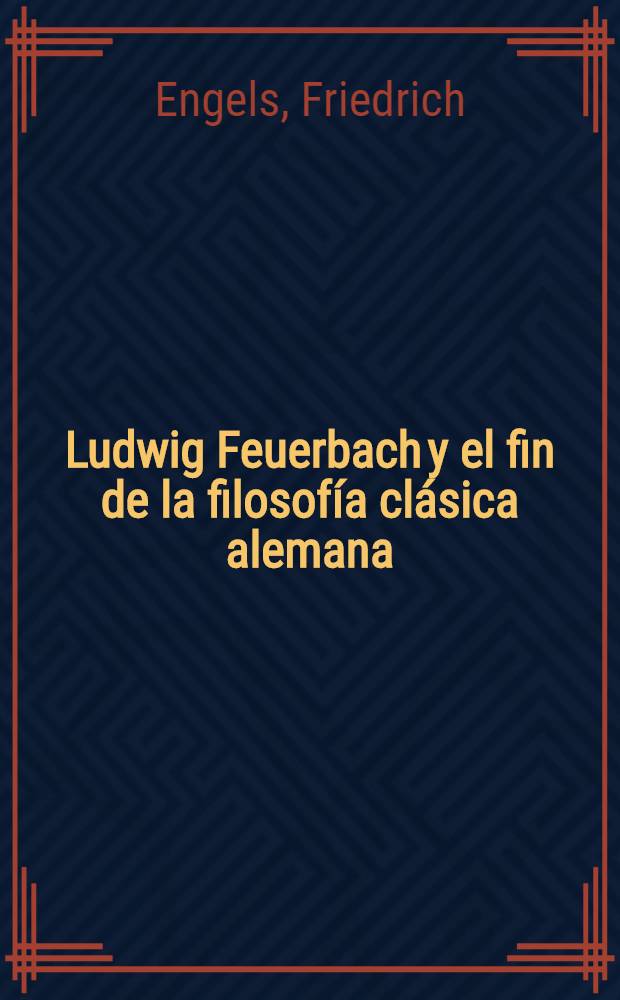 Ludwig Feuerbach y el fin de la filosof&iacute;a cl&aacute;sica alemana = Людвиг Фейербах и конец классической немецкой философии