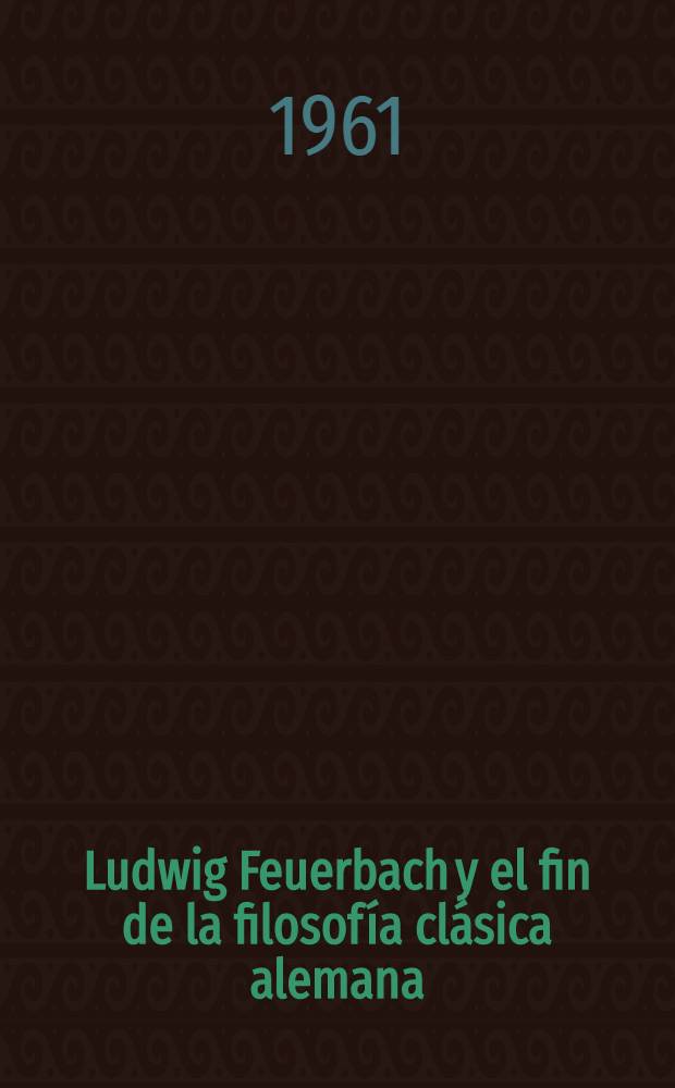 Ludwig Feuerbach y el fin de la filosofía clásica alemana : Trad. del ruso = Людвиг Фейербах и конец классической немецкой философии