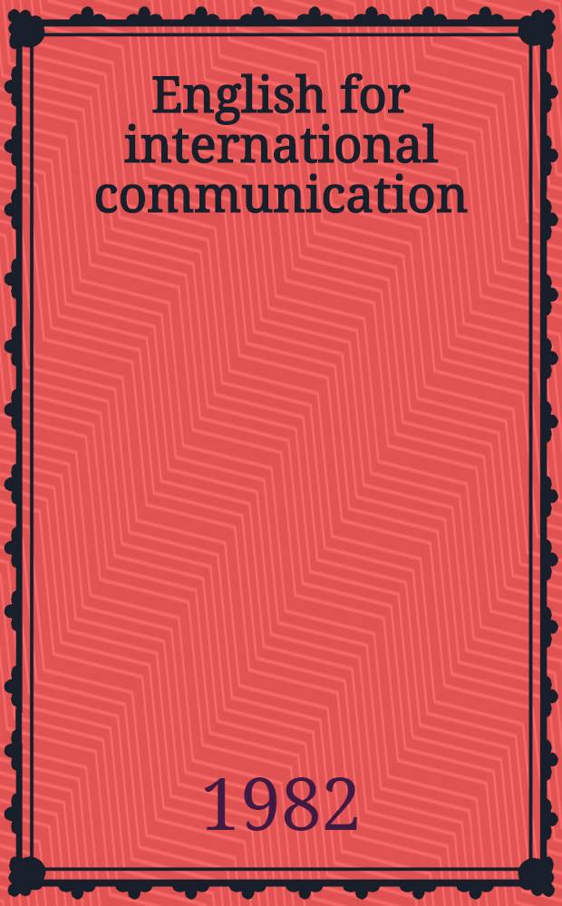 English for international communication : Papers pres. at a Conf. spons. by the English-speaking union a. held in London, in Nov. 1980