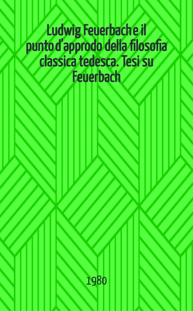 Ludwig Feuerbach e il punto d'approdo della filosofia classica tedesca. [Tesi su Feuerbach = Людвиг Фейербах и конец классической немецкой философии