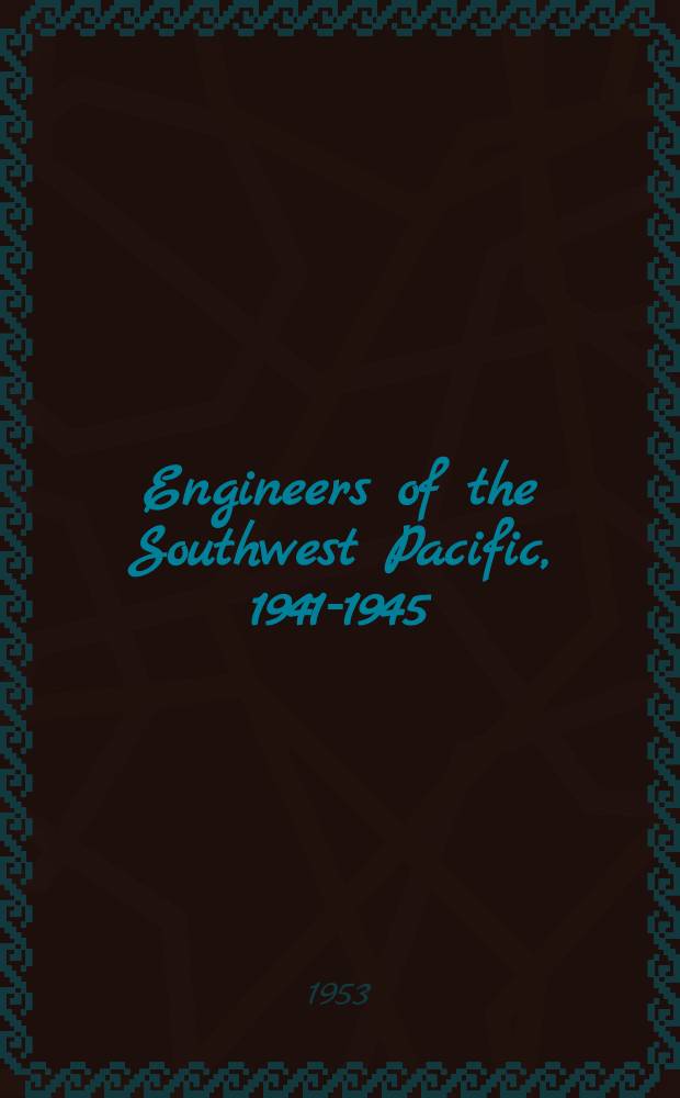 Engineers of the Southwest Pacific, 1941-1945 : Reports of operations [of the] United States Army Forces in the Far East, Southwest Pacific area, Army Forces, Pacific. Vol. 2 : Organizations troops and training