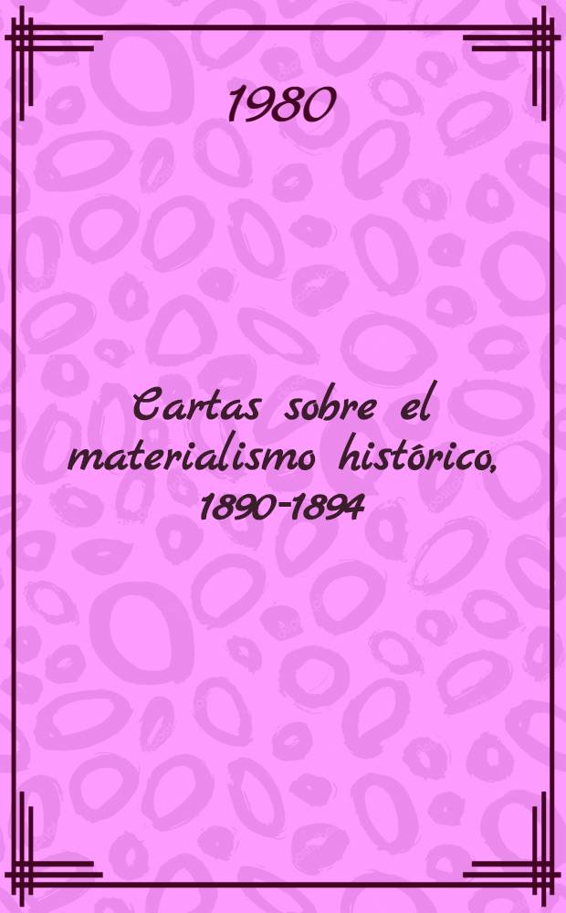 Cartas sobre el materialismo histórico, 1890-1894 = Письма об историческом материализме, 1890-1894