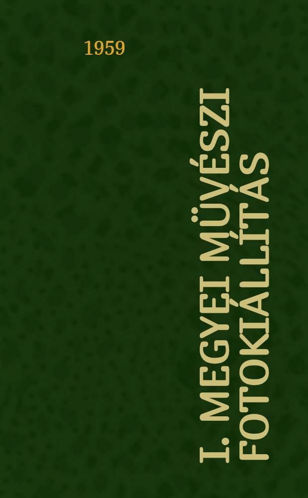 I. Megyei müvészi fotokiállítás