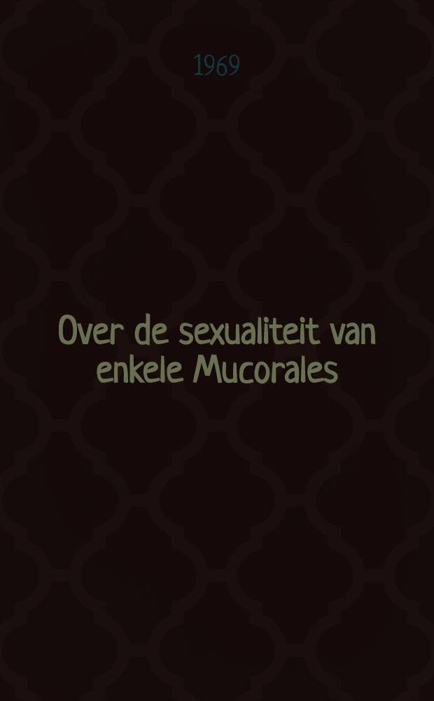Over de sexualiteit van enkele Mucorales : Acad. proefschr. ... aan de Univ. van Amsterdam ..
