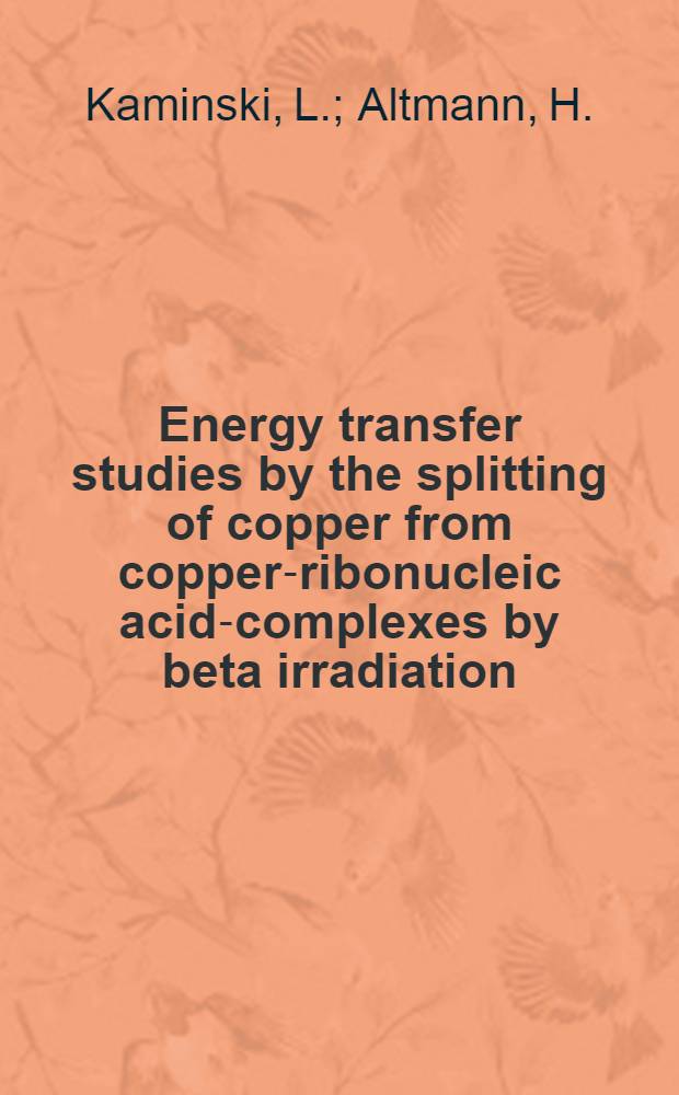 Energy transfer studies by the splitting of copper from copper-ribonucleic acid-complexes by beta irradiation