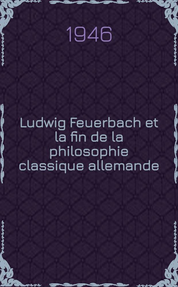 Ludwig Feuerbach et la fin de la philosophie classique allemande