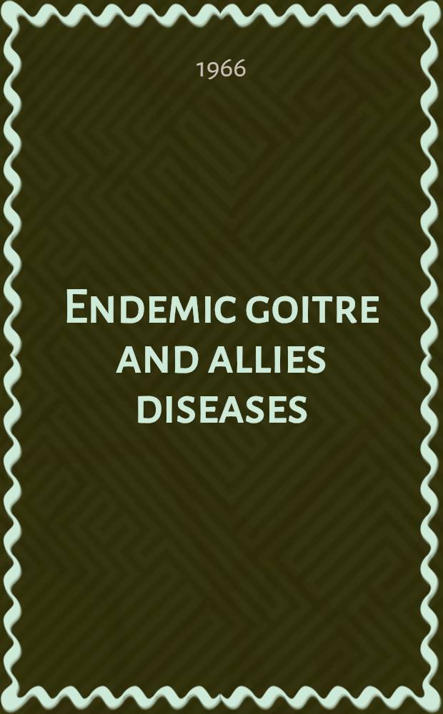 Endemic goitre and allies diseases : A Symposium organized by the Research inst. of endocrinology in Prague and the Endocrinological section of the Czechoslovak medical soc. J. E. Purkyně at Prague on 3rd to 4th June 1965