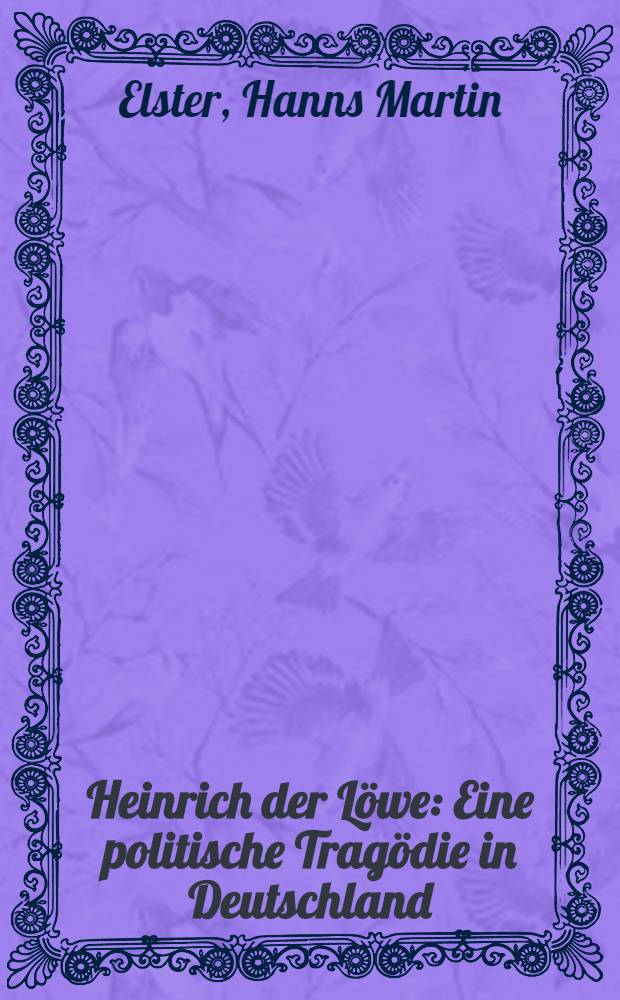 Heinrich der Löwe : Eine politische Tragödie in Deutschland