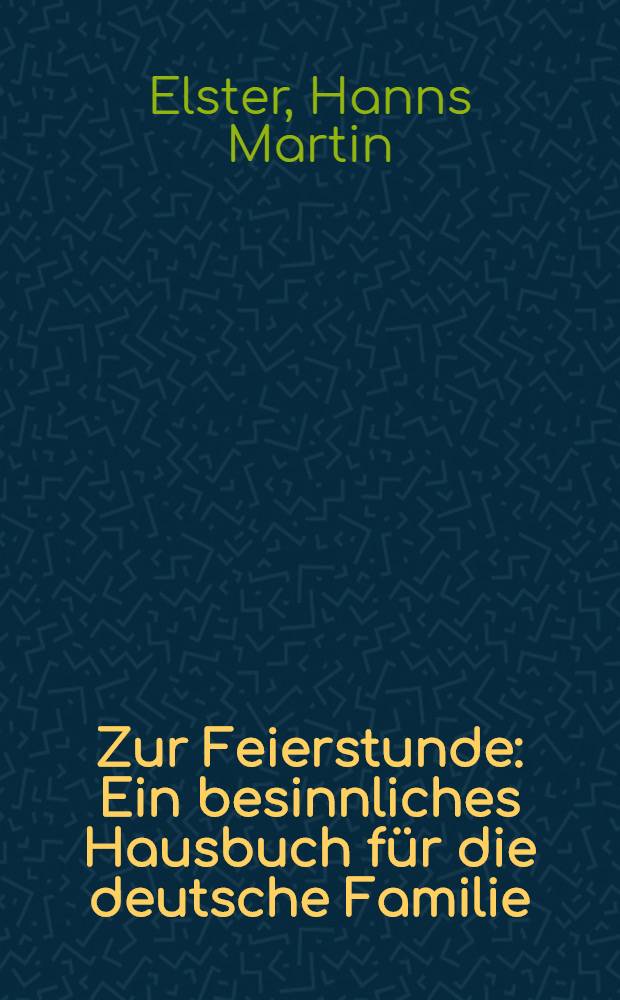 Zur Feierstunde : Ein besinnliches Hausbuch für die deutsche Familie