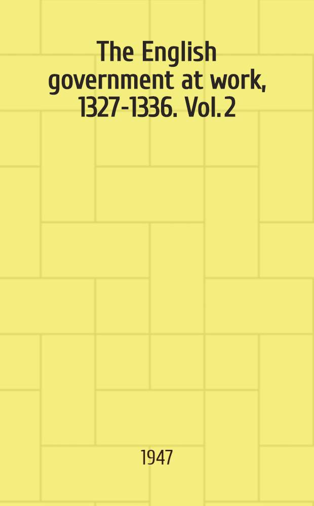 The English government at work, 1327-1336. Vol. 2 : Fiscal administration