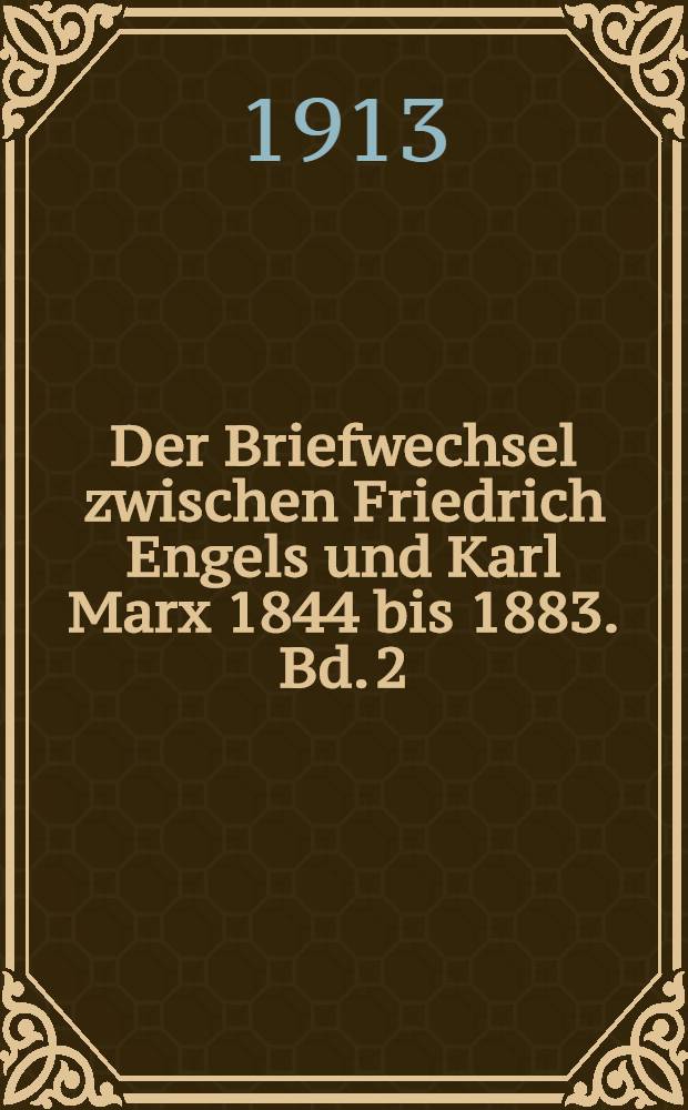 Der Briefwechsel zwischen Friedrich Engels und Karl Marx 1844 bis 1883. Bd. 2