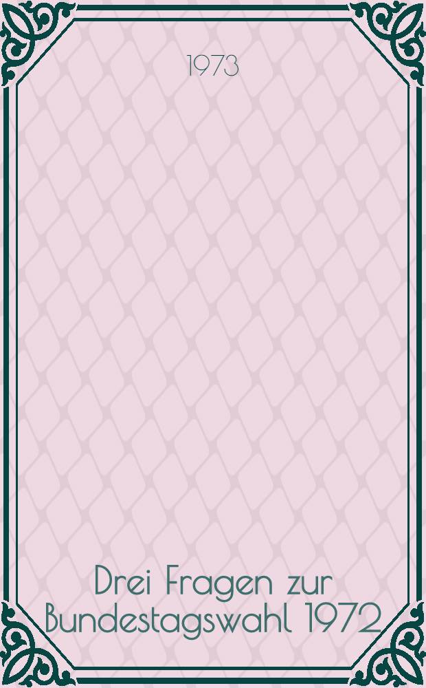 Drei Fragen zur Bundestagswahl 1972