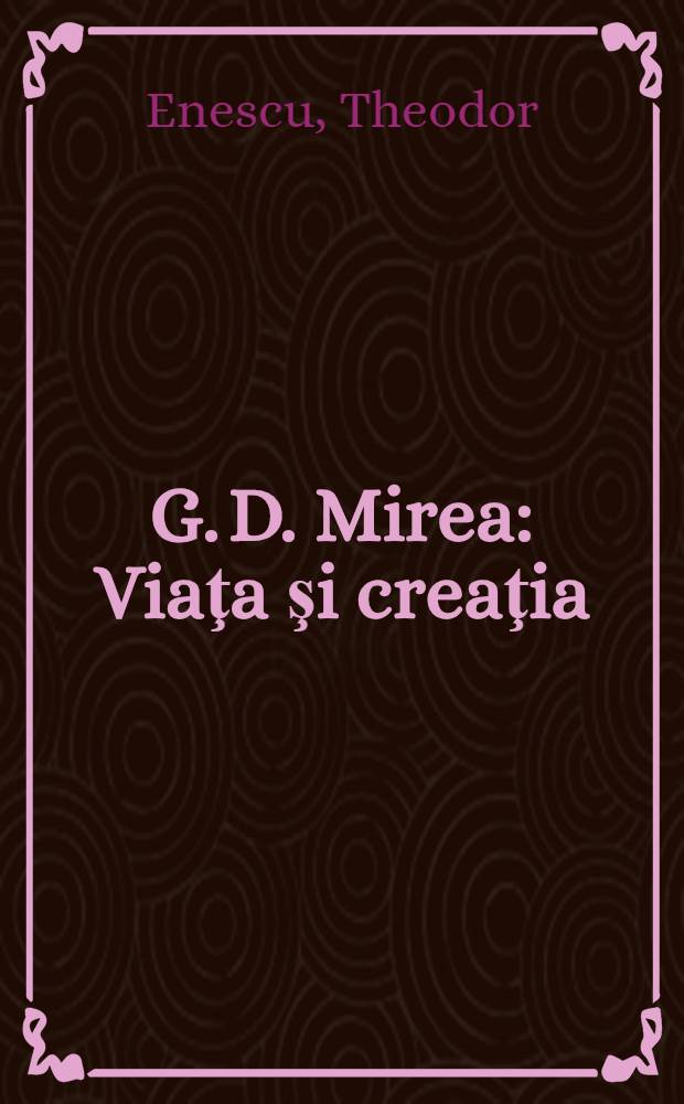 G. D. Mirea : Viaţa şi creaţia