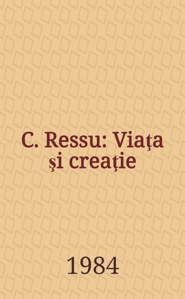 C. Ressu : Viaţa şi creaţie