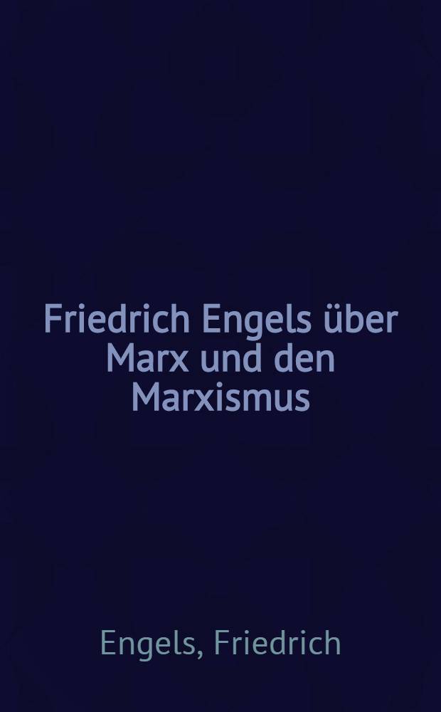 Friedrich Engels über Marx und den Marxismus