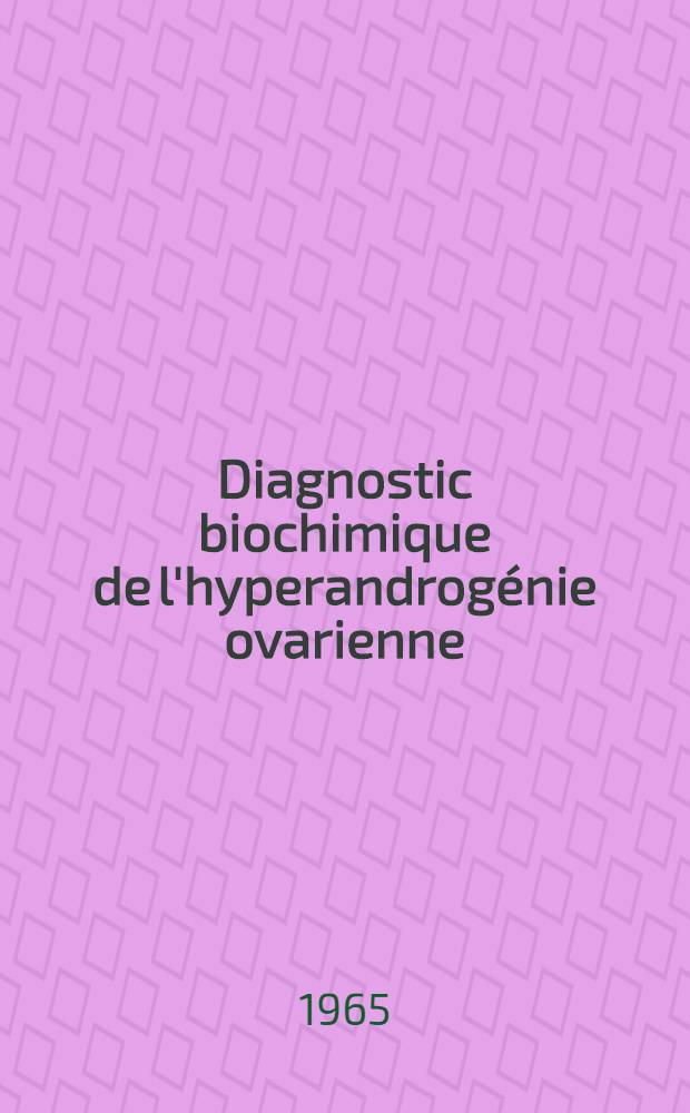 Diagnostic biochimique de l'hyperandrogénie ovarienne : Thèse ..
