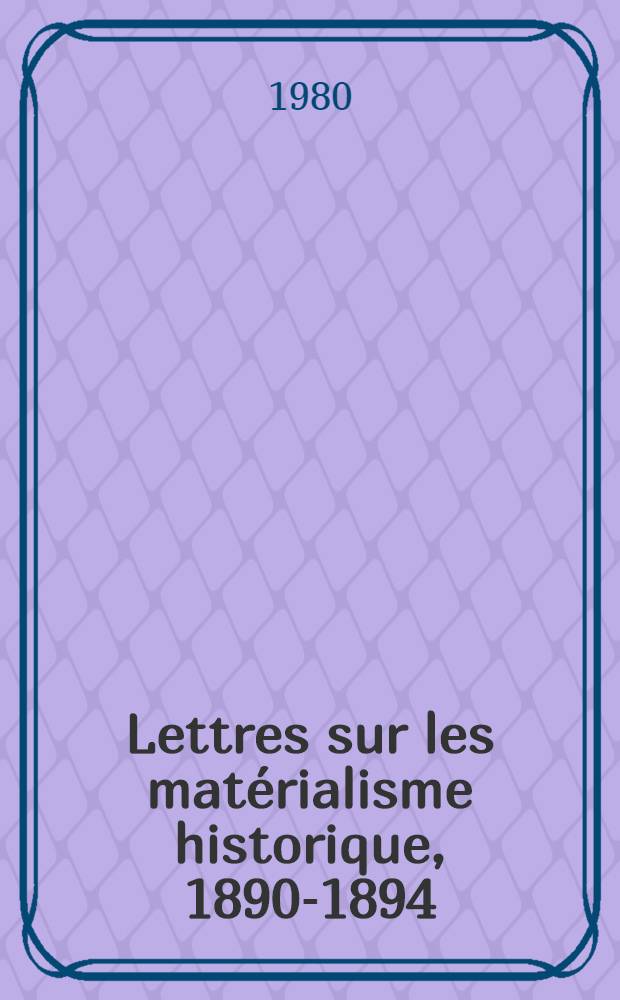Lettres sur les matérialisme historique, 1890-1894 = Письма об историческом материализме, 1890-1894 гг.