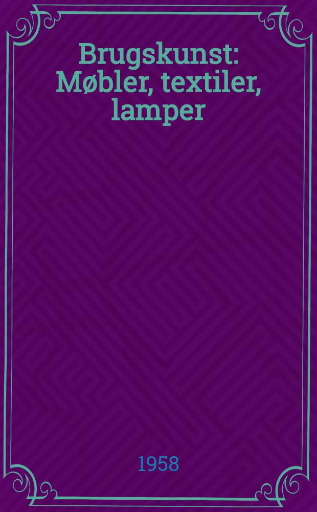 Brugskunst : Møbler, textiler, lamper : Album