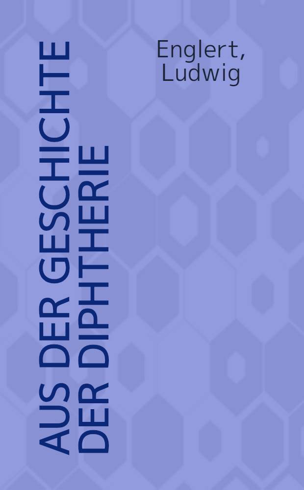 Aus der Geschichte der Diphtherie : Brettonneau, Löffler und Behring