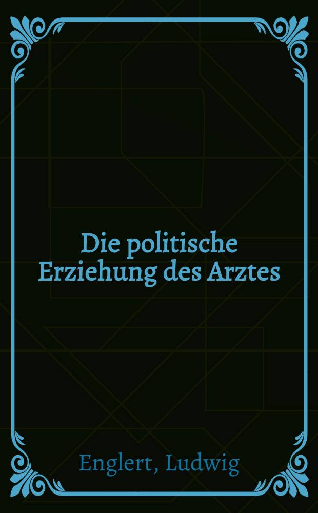... Die politische Erziehung des Arztes
