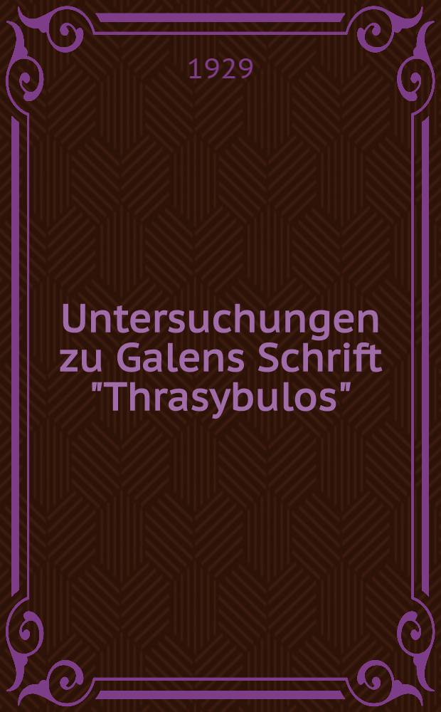 Untersuchungen zu Galens Schrift "Thrasybulos"