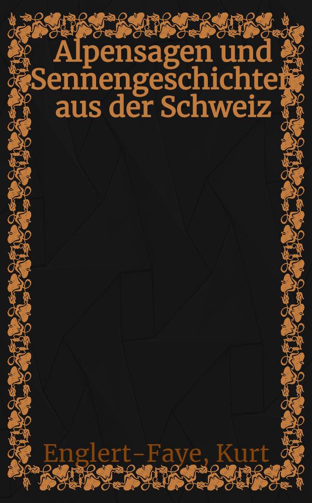 Alpensagen und Sennengeschichten aus der Schweiz