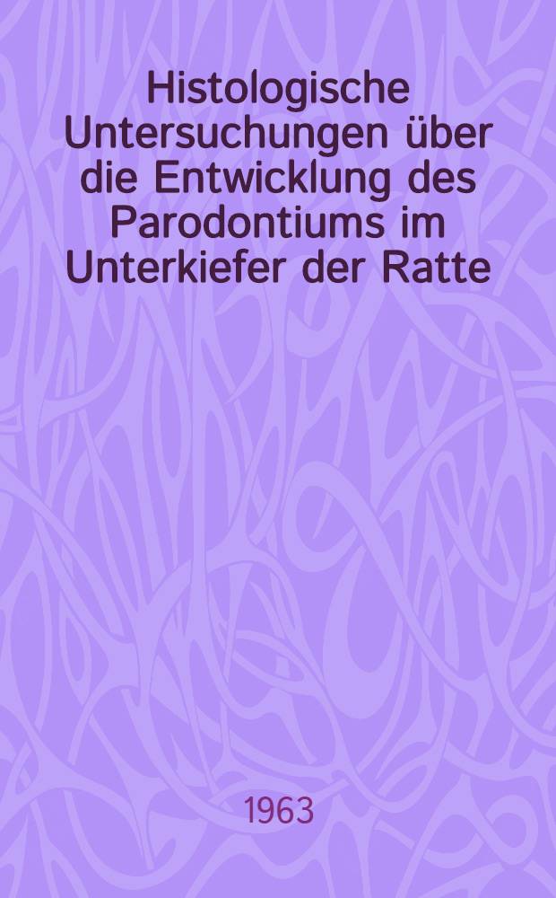 Histologische Untersuchungen über die Entwicklung des Parodontiums im Unterkiefer der Ratte : Inaug.-Diss. ... der ... Univ. Mainz
