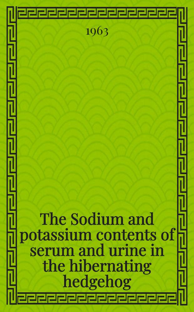 The Sodium and potassium contents of serum and urine in the hibernating hedgehog