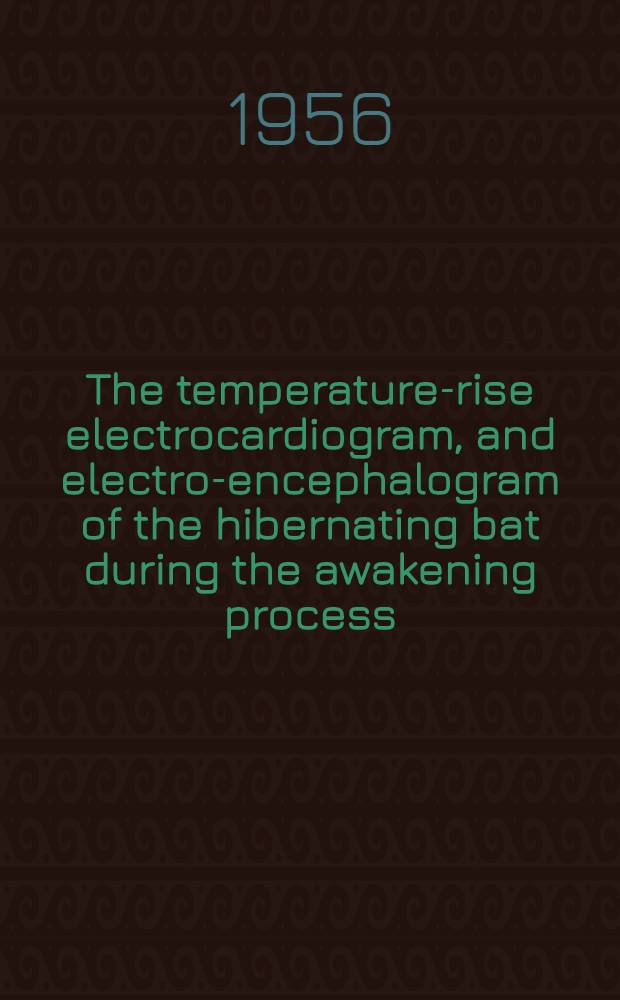 The temperature-rise electrocardiogram, and electro-encephalogram of the hibernating bat during the awakening process