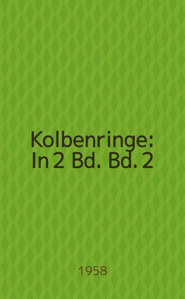 Kolbenringe : In 2 Bd. Bd. 2 : Betriebsverhalten und Prüfung