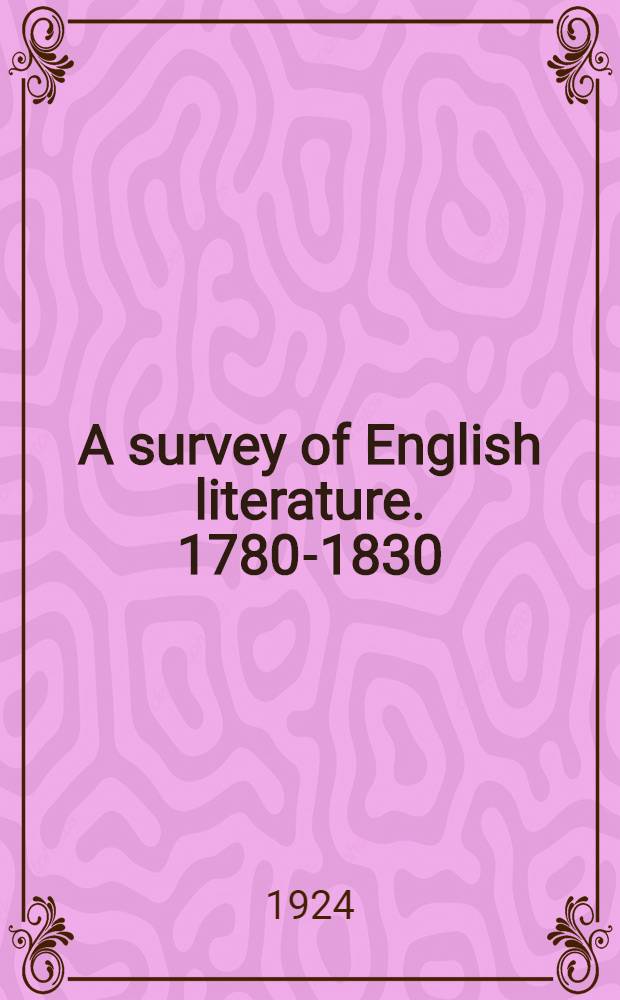 A survey of English literature. 1780-1830 : In 2 vol