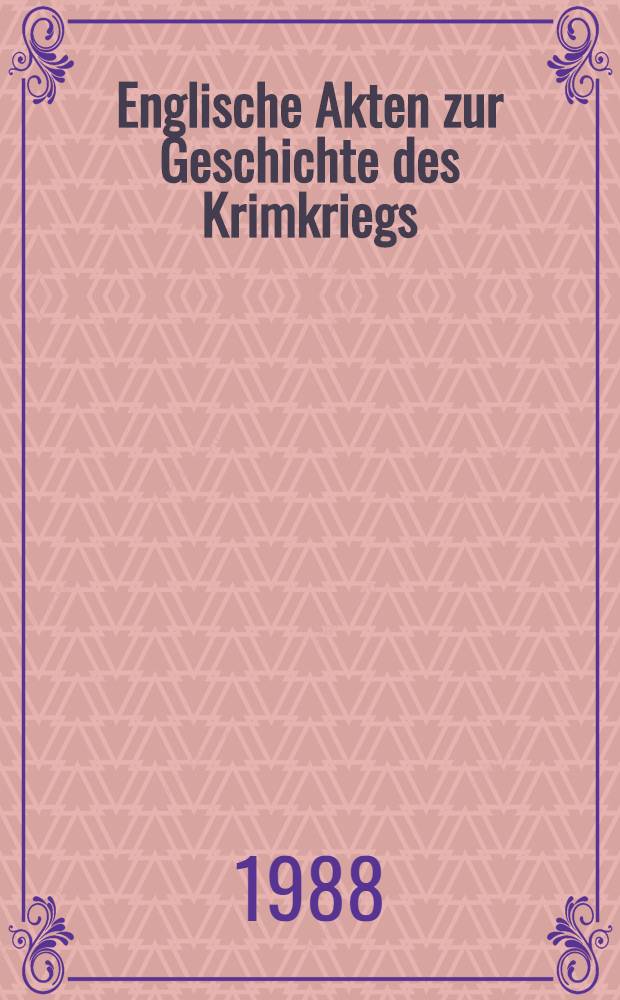 Englische Akten zur Geschichte des Krimkriegs