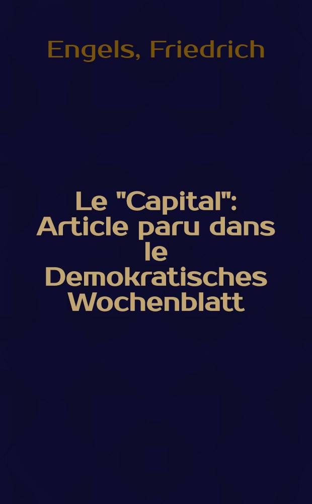 Le "Capital" : Article paru dans le Demokratisches Wochenblatt (Leipzig) des 21 et 28 mars 1868 = Рецензия на "Капитал" Маркса