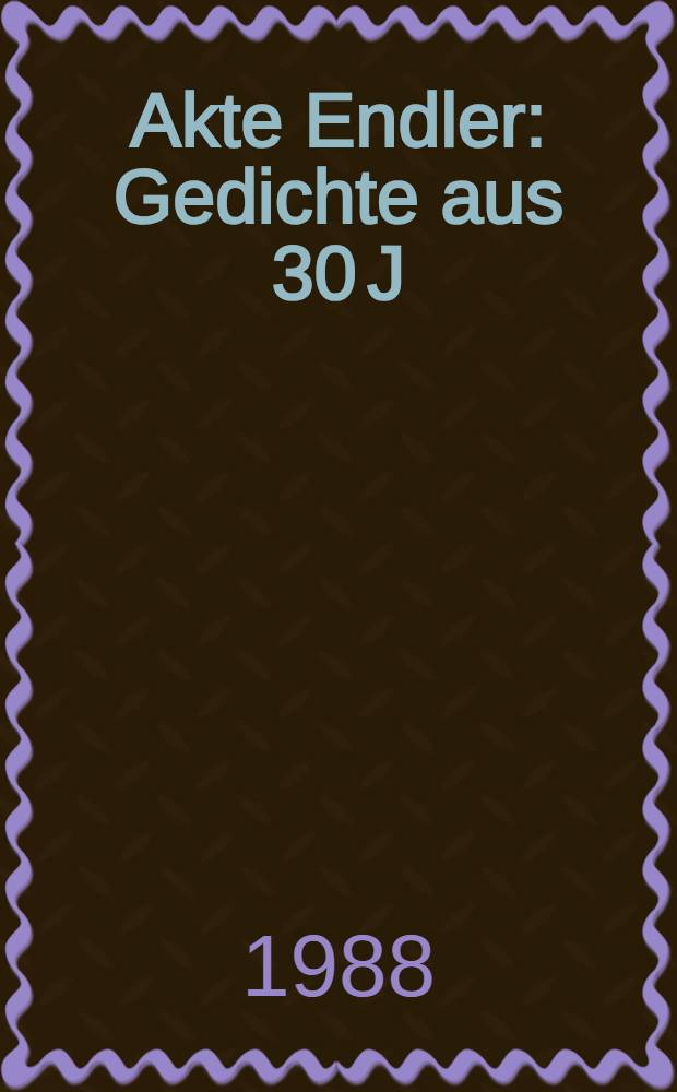 Akte Endler : Gedichte aus 30 J