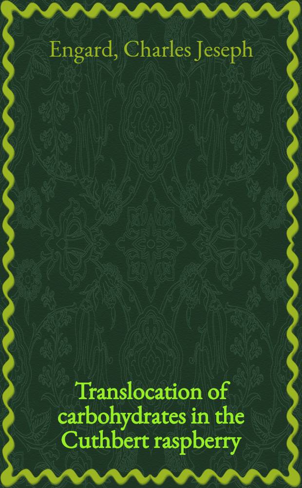 Translocation of carbohydrates in the Cuthbert raspberry : A diss. submitted to the faculty of the Division of the biological sciences