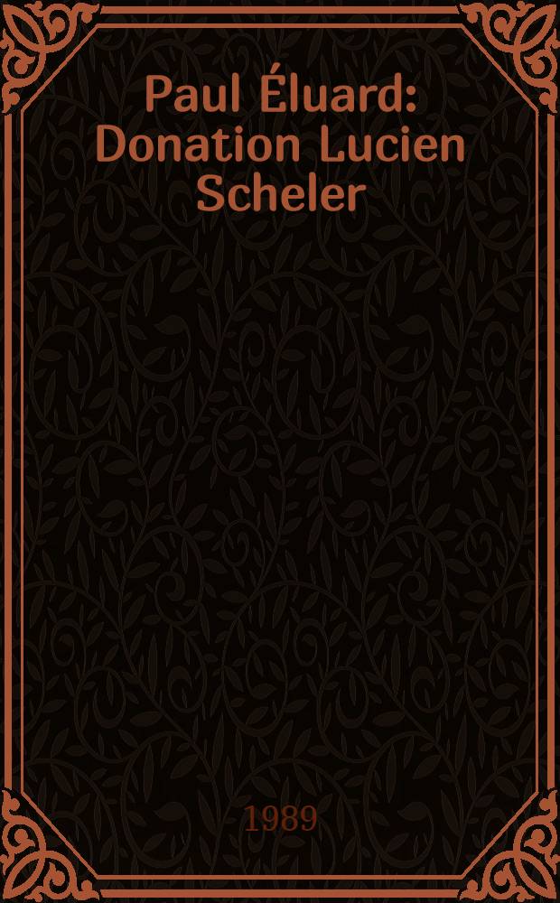 Paul Éluard : Donation Lucien Scheler : Catalogue