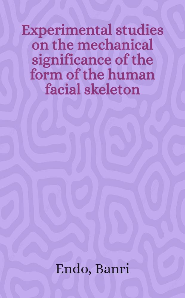 Experimental studies on the mechanical significance of the form of the human facial skeleton