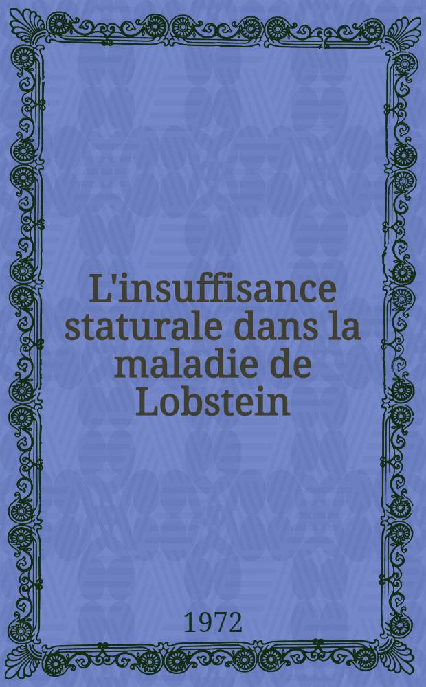 L'insuffisance staturale dans la maladie de Lobstein : À propos d'un cas avec une insuffisance en S. T. H. isolée : Thèse ..