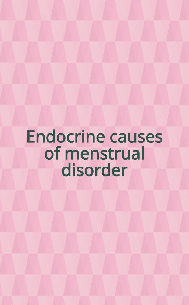 Endocrine causes of menstrual disorder : Proceedings of the 2d Annual symp. on gynecologic endocrinology held March 16-18, 1977 at the Univ. of Tennessee