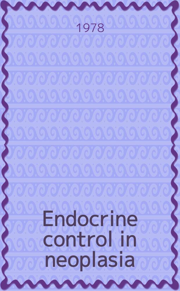 Endocrine control in neoplasia : Symp.
