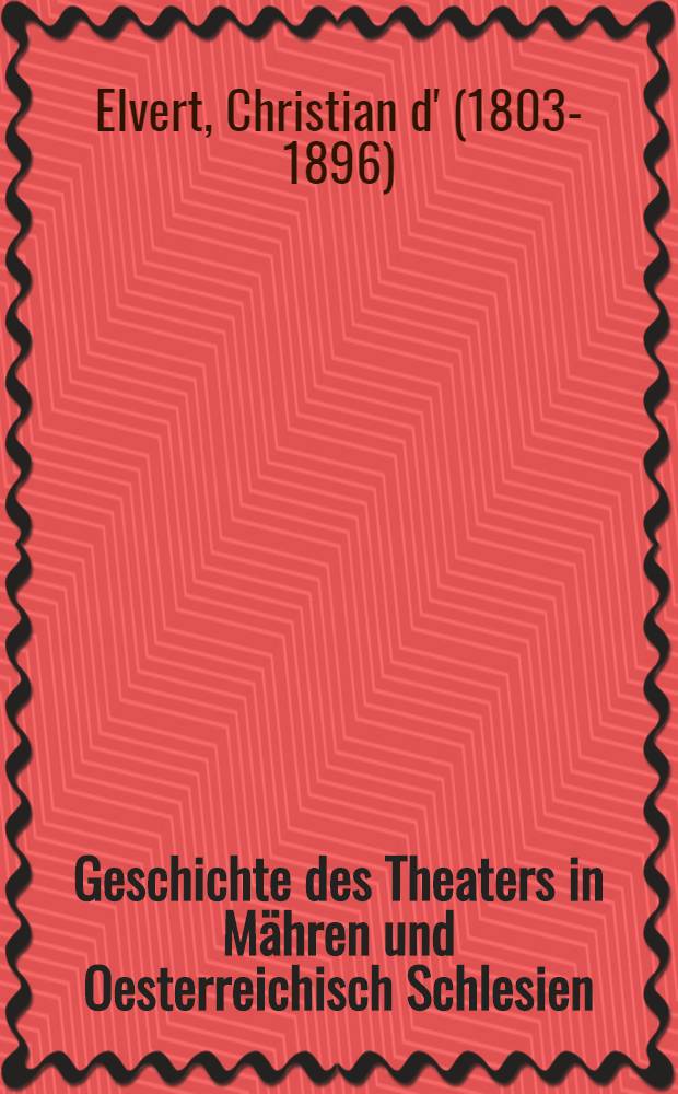 Geschichte des Theaters in Mähren und Oesterreichisch Schlesien