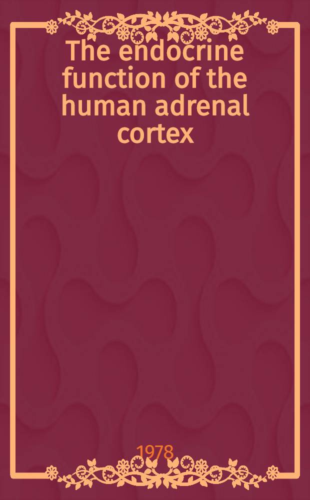 The endocrine function of the human adrenal cortex : Papers pres. at a Symp. held in Florence, in Oct. 1977