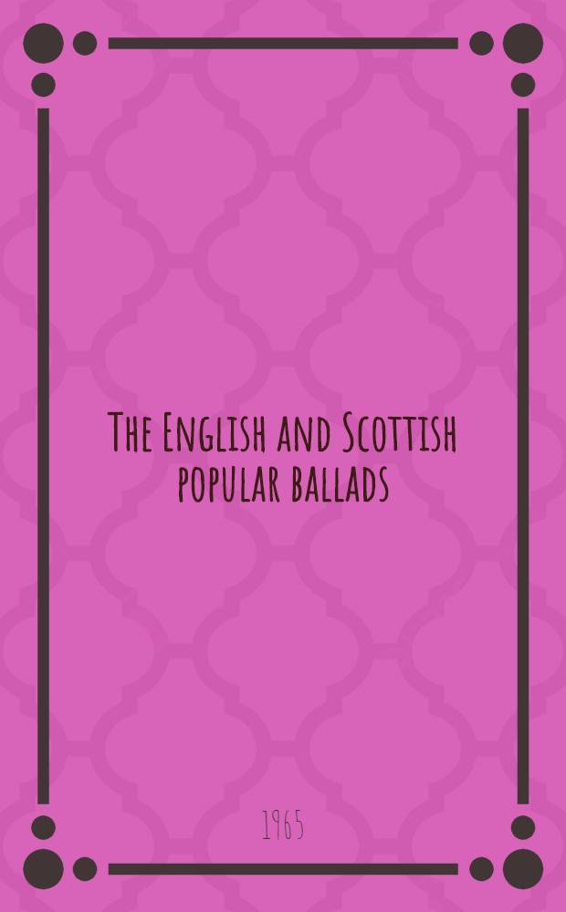 The English and Scottish popular ballads : In 5 vol. Vol. 1