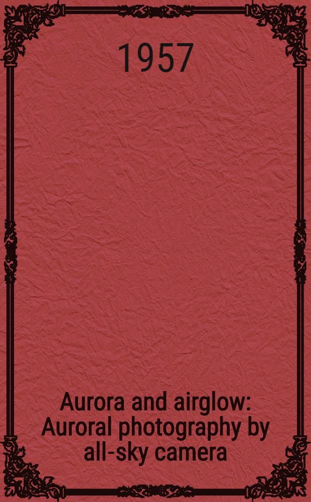 Aurora and airglow : Auroral photography by all-sky camera