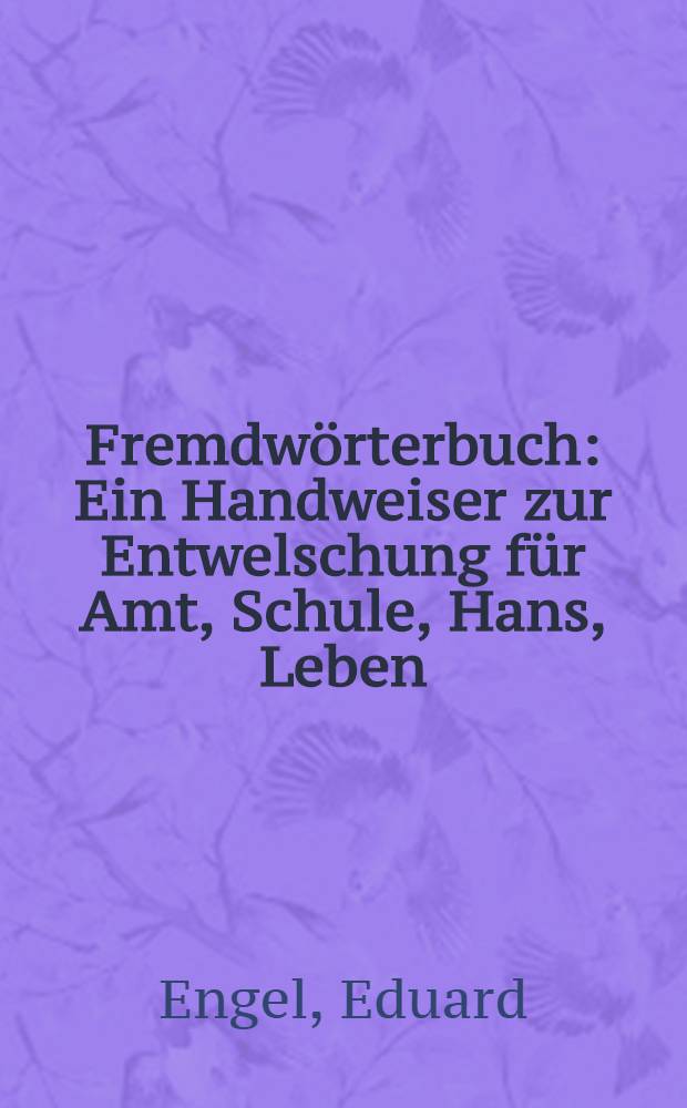 Fremdwörterbuch : Ein Handweiser zur Entwelschung für Amt, Schule, Hans, Leben