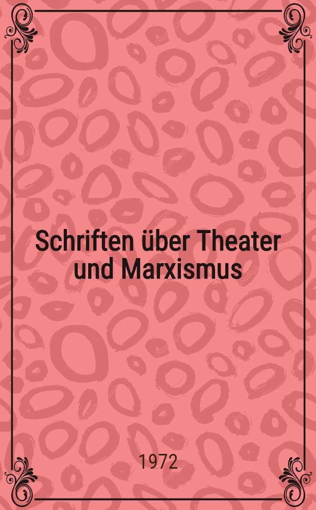 Schriften über Theater und Marxismus : Reflexionen, Bekenntnisse, Arbeitserfahrungen