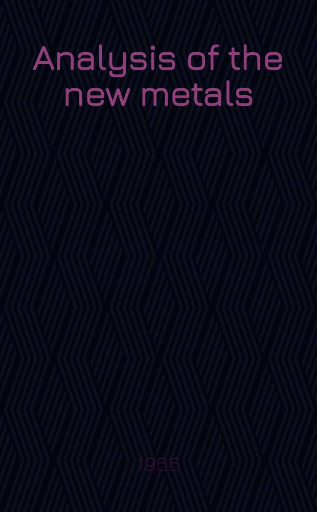Analysis of the new metals: titanium, zirconium, hafnium, niobium, tantalum, tungsten and their alloys
