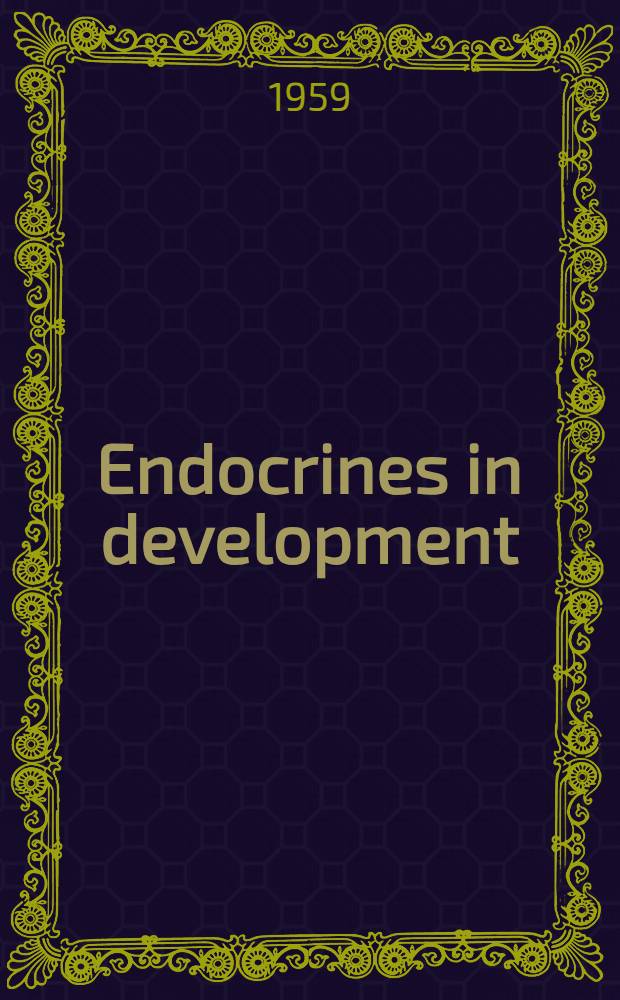 Endocrines in development : Symposium ... held Sept. 11-13, 1956 at Shelter Island, N. Y.