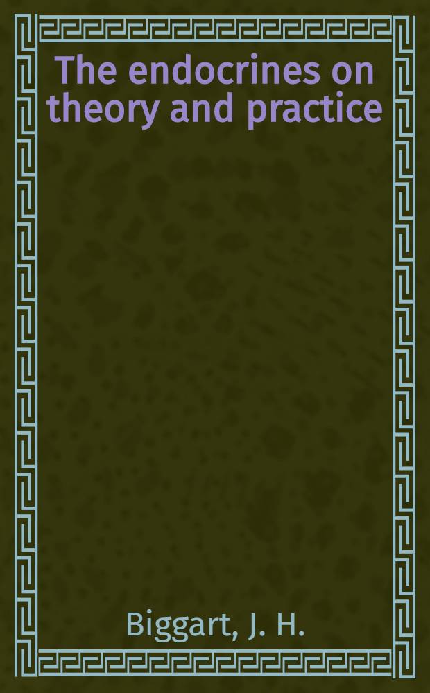 The endocrines on theory and practice : Articles republished from the British medical journal